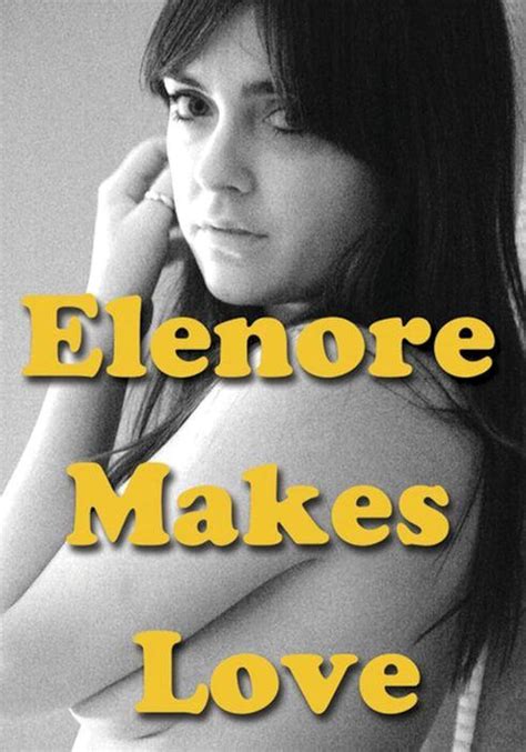 erotic full length films|Watch Elenore Makes Love (2014) .